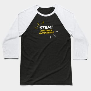 STEM! It's truly outrageous. Baseball T-Shirt